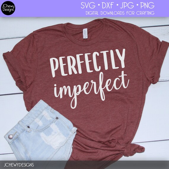 Perfectly Imperfect SVG - Inspirational svg - Mom Life svg - Boss Lady svg - Svg, Dxf, Png, Jpg