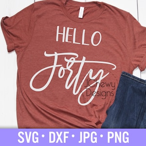 Hello Forty SVG - 40th Birthday svg - Birthday Shirt svg - Hello 40 Years Old svg - Svg, Dxf, Png, Jpg