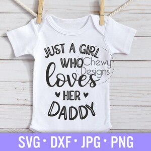 Just a Girl Who Loves Her Daddy SVG - Baby Onesie svg - Daddy's Girl svg - Baby Girl svg - Svg, Dxf, Png, Jpg