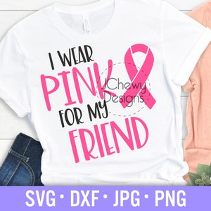 I Wear Pink For My Friend SVG - Brustkrebs svg - Krebs svg - Krebs svg - Svg, Dxf, Png, Jpg