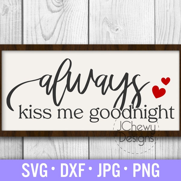 Always Kiss Me Goodnight SVG - Bedroom Pillow svg - Goodnight Sign svg - Love svg - Svg, Dxf, Png, Jpg