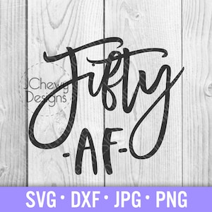 Fifty AF SVG - 50th Birthday svg - Birthday Shirt svg - Birthday svg - Svg, Dxf, Png, Jpg