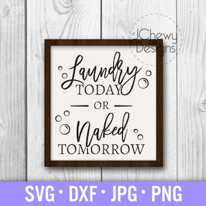 Laundry Today or Naked Tomorrow SVG - Signe de blanchisserie svg - Salle de lavage svg - Panneau de ferme svg - Svg, Dxf, Png, Jpg