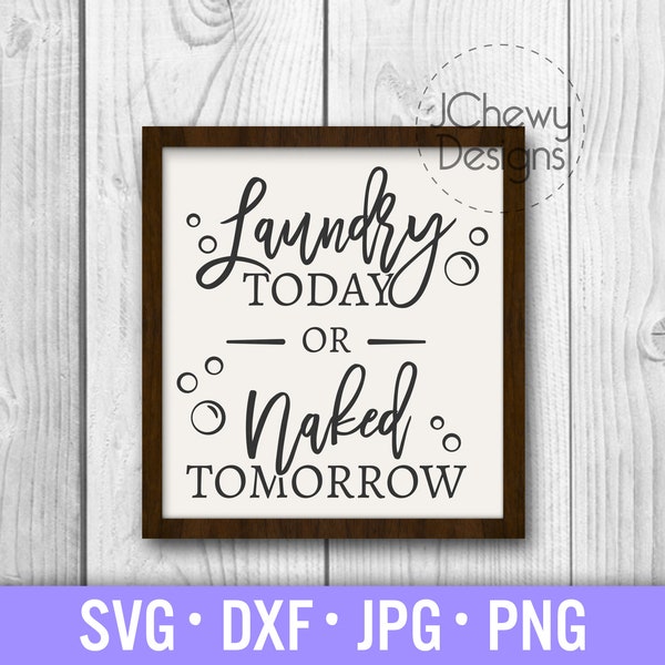 Laundry Today or Naked Tomorrow SVG - Laundry Sign svg - Laundry Room svg - Farmhouse Sign svg - Svg, Dxf, Png, Jpg