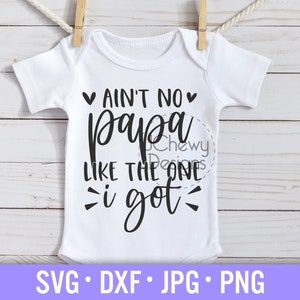 Ain't No Papa Like The One I Got SVG - Baby Onesie svg - Gezegende Papa svg - Baby Meisje svg - Svg, Dxf, Png, Jpg