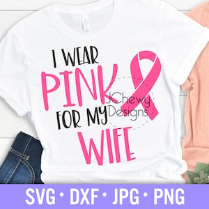 妻のためにピンクを着る SVG - 乳がん svg - がん啓発 svg - がん svg - Svg、Dxf、Png、Jpg