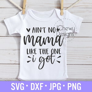 Ain&#39;t No Mama Like The One I Got SVG - Baby Onesie svg - Blessed Mama svg - Baby Girl svg - Svg, Dxf, Png, Jpg