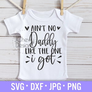 Ain't No Daddy Like The One I Got SVG - Baby Body svg - Blessed Daddy svg - Baby Mädchen svg - Svg, Dxf, Png, Jpg