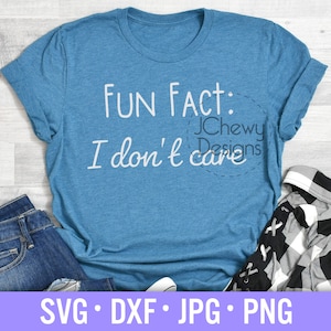 Fun Fact I Don't Care SVG - Adulting svg - Lustiges Shirt svg - Sarkastische svg - Svg, Dxf, Png, Jpg