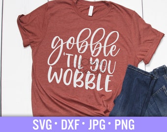 Gobble Til You Wobble SVG - Fall svg - Gobble svg - Turkey svg - Svg, Dxf, Png, Jpg