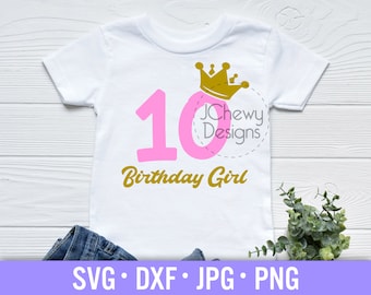 Birthday Girl SVG - 10th Birthday svg - Tenth Birthday svg - Birthday Princess svg - Svg, Dxf, Png, Jpg