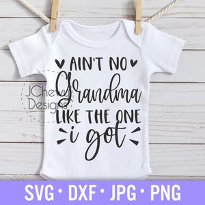 Ain&#39;t No Grandma Like The One I Got SVG - Baby Onesie svg - Blessed Nana svg - Baby Girl svg - Svg, Dxf, Png, Jpg