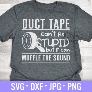 Duct Tape kan niet repareren Dom, maar het kan het geluid dempen SVG - Duct Tape svg - Grappige svg - Boy Shirt svg - Svg, Dxf, Png, Jpg