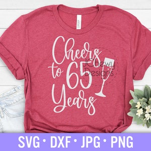 Cheers to 65 Years SVG - 65th Birthday svg - 65 and Fabulous svg - Sixty Five Years svg - Svg, Dxf, Png, Jpg