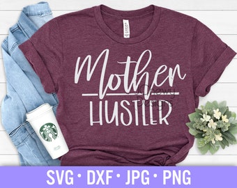 Mother Hustler SVG - Mom Life svg - Momlife svg - Mommy svg - Svg, Dxf, Png, Jpg