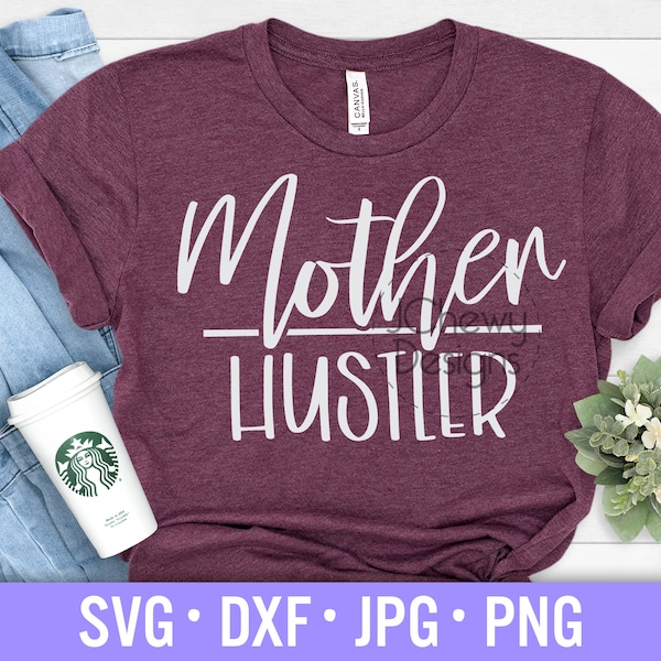 Mother Hustler SVG - Mom Life svg - Momlife svg - Mommy svg - Svg, Dxf, Png, Jpg