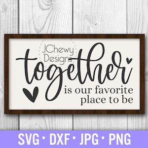 Together Is Our Favorite Place To Be SVG - Family svg - Together svg - Wedding svg - Svg, Dxf, Png, Jpg