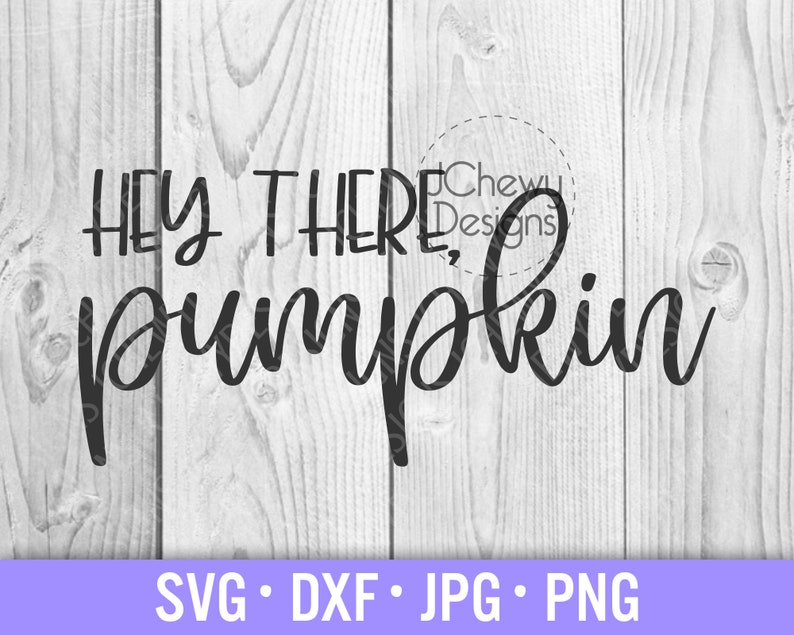 May include: Black and white text on a woodgrain background that reads "Hey there, pumpkin".