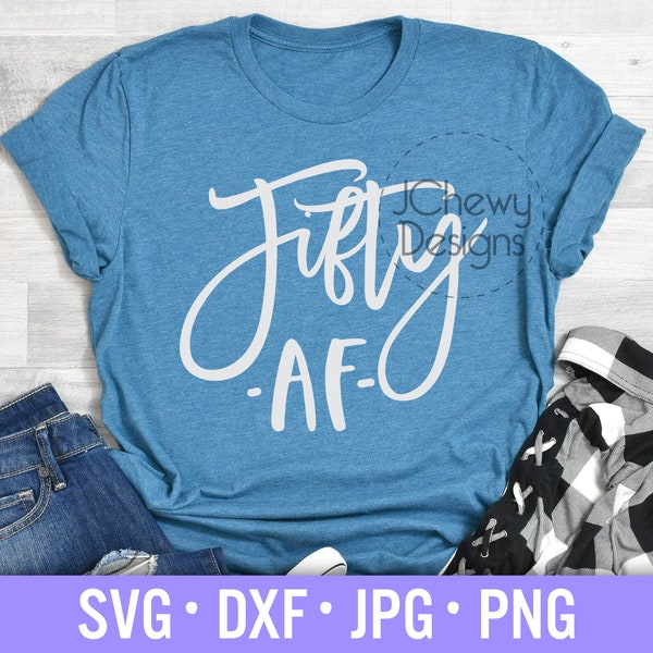 Fifty AF SVG - 50th Birthday svg - Birthday Shirt svg - Birthday svg - Svg, Dxf, Png, Jpg