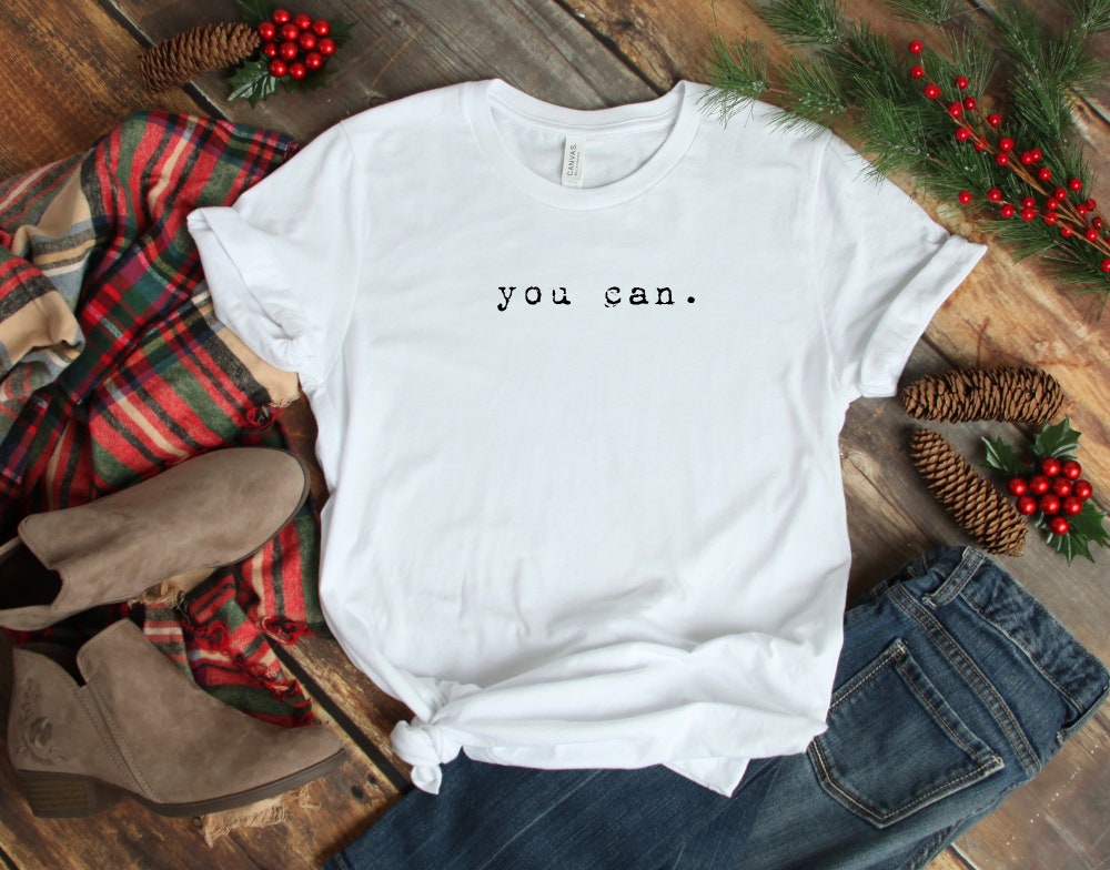 You Can Shirt / You Can Shirt / You Can T Shirt / Word Shirt / Word Shirts / Motivational Shirts / Have Courage / Inspirational Shirts Mamini