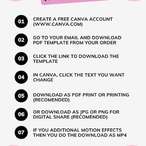 May include: A pink and white graphic with seven numbered steps on how to download a Canva template. The steps include creating a free Canva account, downloading the template from your email, clicking the link to download the template, clicking the text you want to change in Canva, downloading as a PDF print or printing, downloading as a JPG or PNG for digital share, and downloading as an MP4 if you want to add motion effects.