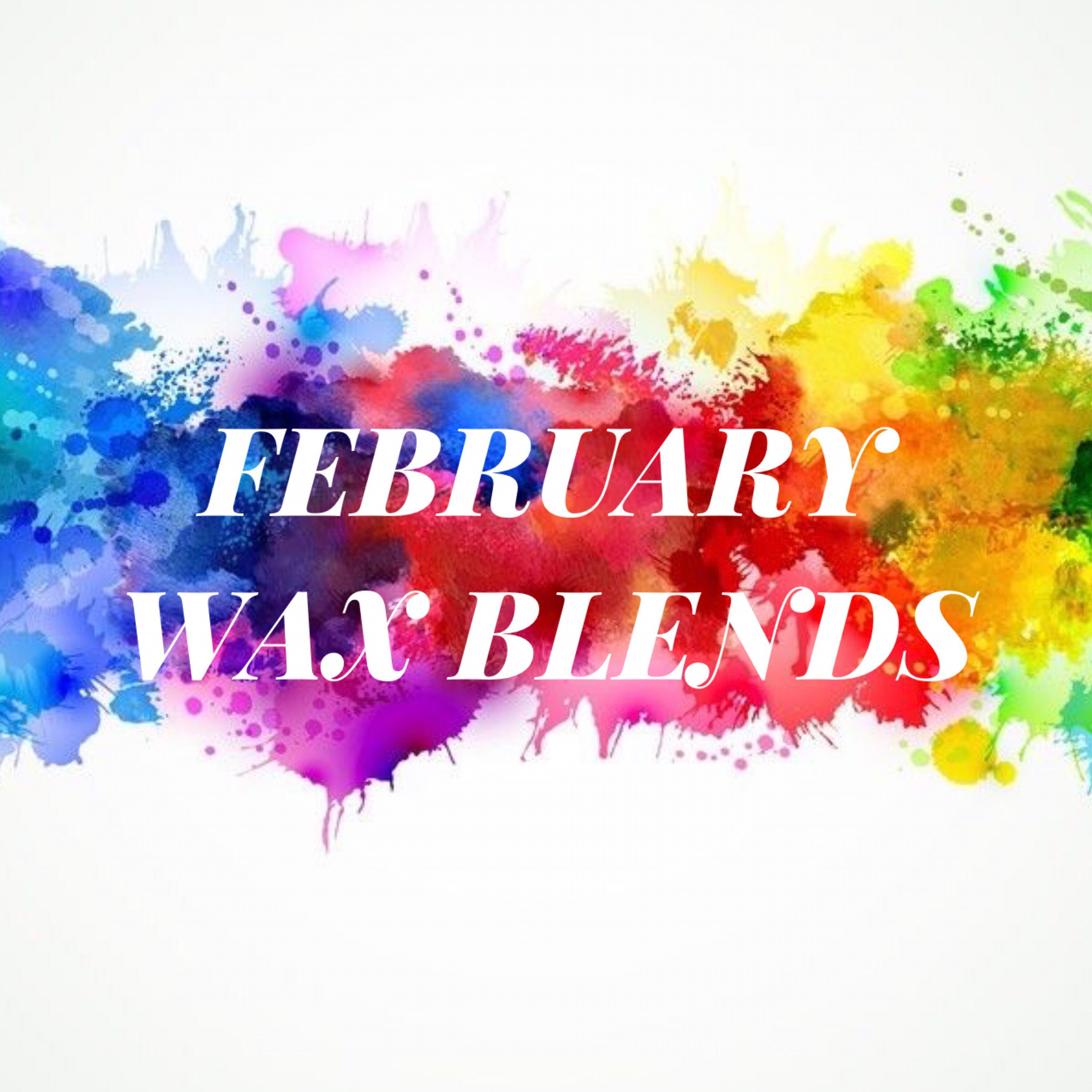 FEBRUARY WAX BLENDS