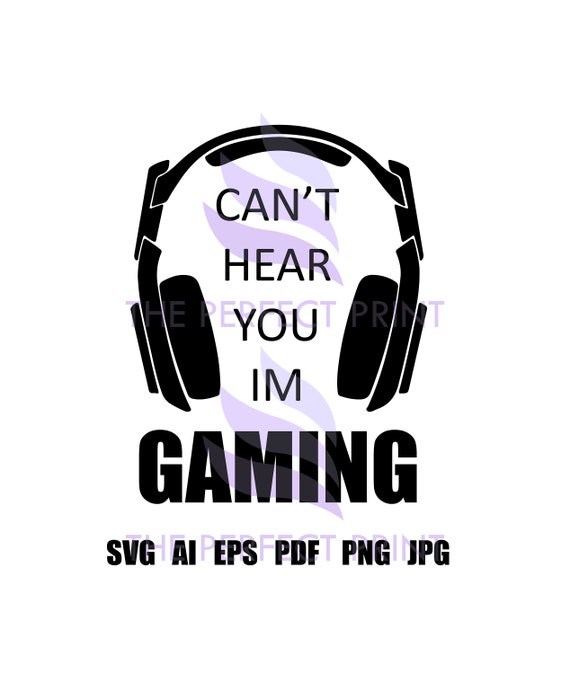 Download Cant Hear You Im Gaming Svgheadphone Svgfunny Gamer Etsy