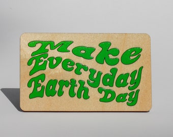 Painted Make Everyday Earth Day Magnet, Refrigerator Magnet, Nature Gift, Home Decor
