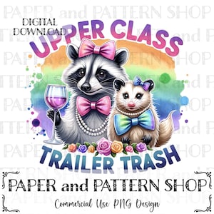 May include: A digital illustration of a raccoon and a possum wearing fancy clothes and holding a glass of wine. The text "Upper Class Trailer Trash" is written in a rainbow arc above them.