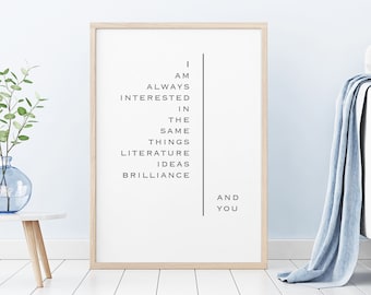 Inspiring printable poem art | 'I am always interested in the same things literature ideas brilliance and you' | Typographic quote art