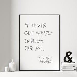 Hunter S. Thompson printable wall decor | &#39;It never got weird enough for me&#39; quote print | Fear and loathing gonzo journalism gift