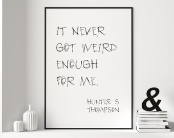 Hunter S. Thompson druckbare Wanddekoration | 'Es wurde nie seltsam genug für mich' Zitat Druck | Angst und Loathing Journalismus Geschenk
