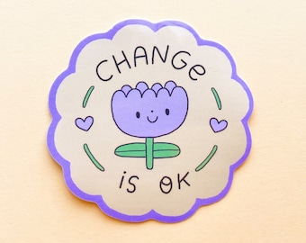 Change Is Ok Sticker - vinyl waterproof cute kawaii self love self care therapy kindness seasons motivational inspiration healing