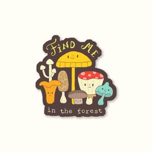 Find Me In The Forest Vinyl Sticker – Fall Mushrooms Cozy Woodland Vibes Autumn Warm Muted Color Palette Toadstools Cute Fungi Colorful