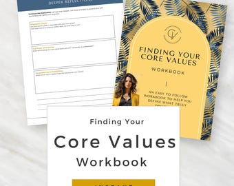 May include: A workbook titled "Finding Your Core Values Workbook" with a yellow and navy blue cover. The workbook includes prompts for self-awareness and clarifying direction. The image also includes a page with the text "Deeper Reflections".