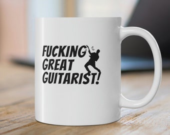 Fucking Great Guitarist Mug, Guitarist Present, Musician Gifts, Guitar Lover Mug, Guitar Player Coffee Cup, Band Mate Gift, Music Lover Gift