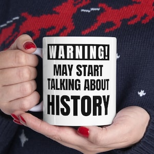 Funny History Lover Mug, Gift for History Buffs, Novelty History Teacher Mug, Humor Mug for Historians