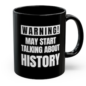 History Lover Mug, Funny History Teacher Coffee Mug, Historian Gifts, History Teachers Gifts, Gift for History Lovers, History Lovers Cup