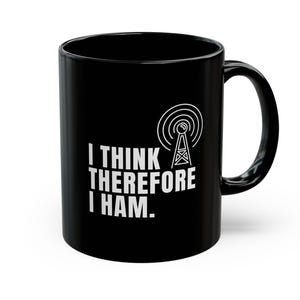 Funny Ham Radio Mug - I Think Therefore I Ham, Amateur Radio Operator Gift, Black Ceramic 11oz Mug