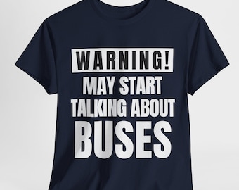 Funny Bus Driver Shirt: Warning May Talk About Buses