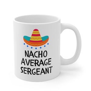 Sergeant Promotion Gift, Promoted Sergeant, Sergeant Promoted, Sergeant Promotion Mug, Funny Sergeant Gift, Nacho Average Sergeant