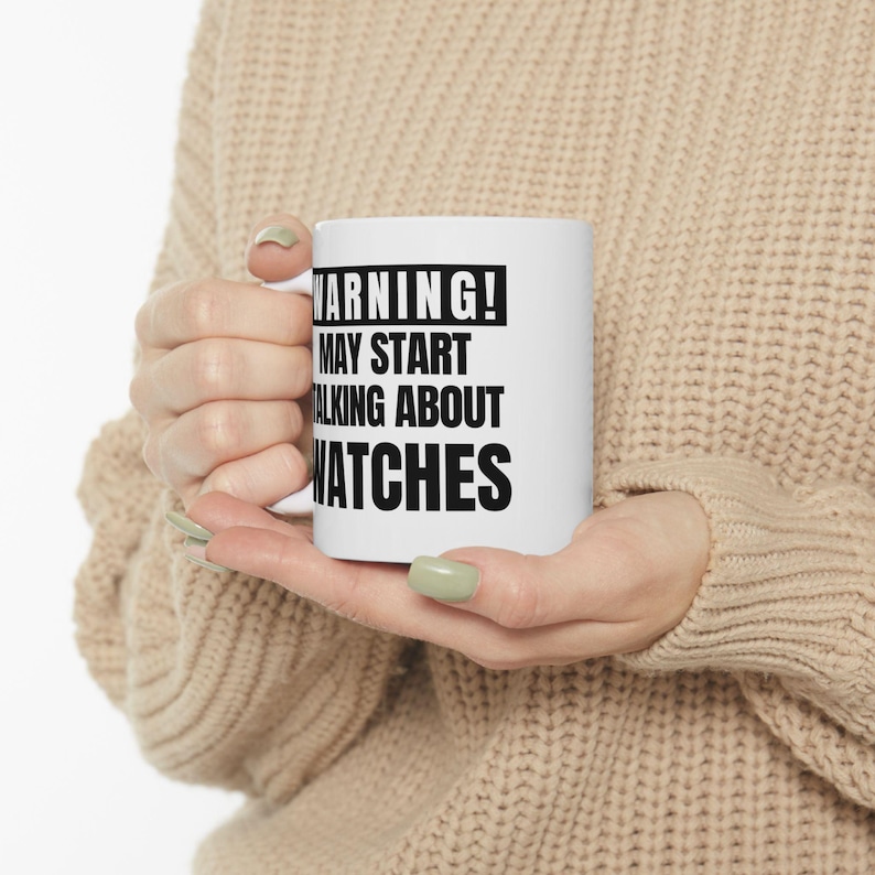 Funny Watch Enthusiast Mug: Warning May Start Talking About Watches image 9