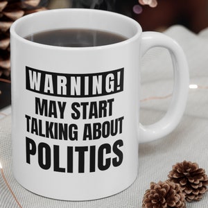 Politics Mug, Political Mug, Politics Gifts, Gifts for Politician, Politics Coffee Mug, Political Mugs, Funny Politics Mugs, Political Gifts