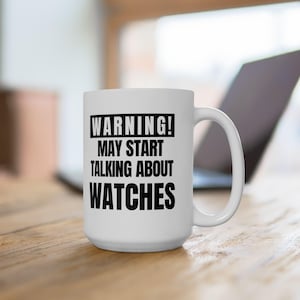Funny Watch Enthusiast Mug: Warning May Start Talking About Watches image 2