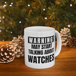 Funny Watch Enthusiast Mug: Warning May Start Talking About Watches image 12