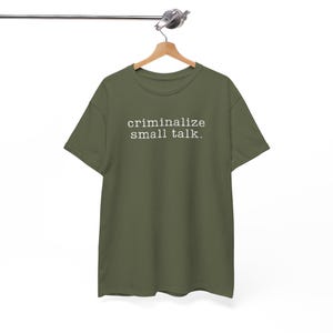 Sarcastic Shirt, Funny Saying Shirt, Sarcasm Tee, Criminalize Small Talk Shirt, Gift for Friend Shirt, Party Shirt, Hilarious T-Shirt, image 5
