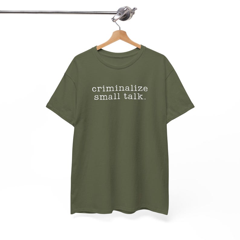 Sarcastic Shirt, Funny Saying Shirt, Sarcasm Tee, Criminalize Small Talk Shirt, Gift for Friend Shirt, Party Shirt, Hilarious T-Shirt, image 5