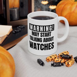 Funny Watch Enthusiast Mug: Warning May Start Talking About Watches image 11