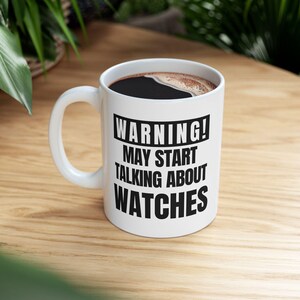Funny Watch Enthusiast Mug: Warning May Start Talking About Watches image 5