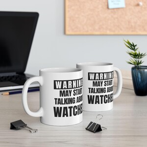 Funny Watch Enthusiast Mug: Warning May Start Talking About Watches image 3